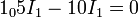 1_0 – 5I_1 -10 I_1 = 0\,