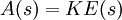 \ A(s)=KE(s)