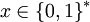 x \in \left\{0,1\right\}^*