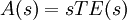 \ A(s)=sTE(s)