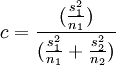 c=\frac{(\frac{s_1^2}{n_1})}{(\frac{s_1^2}{n_1} + \frac{s_2^2}{n_2})}