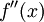  f''(x)\,