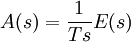 A(s)=\frac{1}{Ts}E(s)