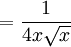  = \frac{1}{4 x \sqrt{x}}