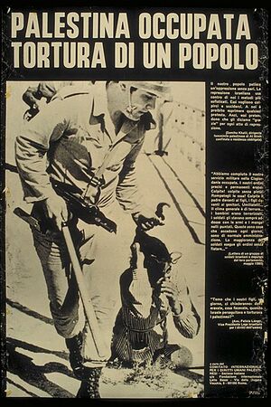 ملصق باللغة الإيطالية عن تعذيب جنود الاحتلال للفلسطينيين، والصورة فيه لجندي يعتقل بوحشية طالبة فلسطينية في القدس عام 1976. ومما كُتب في الملصق، نقلا عن اعترافات جندي إسرائيلي: "كانت أوامرنا..اضربوا بلا رحمة، حطموا رؤوسهم، اضربوا الأب أمام أطفاله..حتى يعيشوا في رعب دائم."